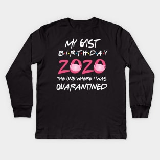 61st birthday 2020 the one where i was quarantined Kids Long Sleeve T-Shirt